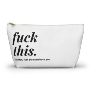 F*ck This Accessory Pouch w T-bottom